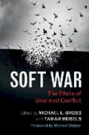 Michael L. Gross - Soft War: The Ethics of Unarmed Conflict - 9781107132245 - V9781107132245