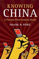 Frank N. Pieke - Knowing China: A Twenty-First Century Guide - 9781107132740 - V9781107132740