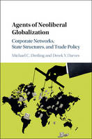 Michael C. Dreiling - Agents of Neoliberal Globalization: Corporate Networks, State Structures, and Trade Policy - 9781107133969 - V9781107133969