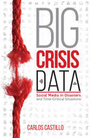 Carlos Castillo - Big Crisis Data: Social Media in Disasters and Time-Critical Situations - 9781107135765 - V9781107135765