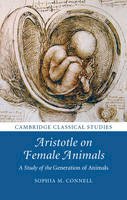 Sophia M. Connell - Cambridge Classical Studies: Aristotle on Female Animals: A Study of the Generation of Animals - 9781107136304 - V9781107136304