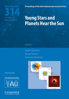 Joel Kastner - Proceedings of the International Astronomical Union Symposia and Colloquia: Young Stars and Planets Near the Sun (IAU S314) - 9781107138162 - V9781107138162