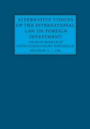 Chin Lim - Alternative Visions of the International Law on Foreign Investment: Essays in Honour of Muthucumaraswamy Sornarajah - 9781107139060 - V9781107139060