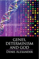 Dr Denis Alexander - Genes, Determinism and God - 9781107141148 - V9781107141148