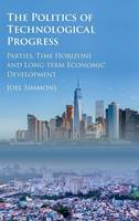 Joel W. Simmons - The Politics of Technological Progress: Parties, Time Horizons and Long-term Economic Development - 9781107145771 - V9781107145771