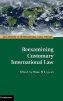 Brian Lepard - ASIL Studies in International Legal Theory: Reexamining Customary International Law - 9781107146914 - V9781107146914