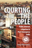 Anuj Bhuwania - South Asia in the Social Sciences: Courting the People: Public Interest Litigation in Post-Emergency India - 9781107147454 - V9781107147454