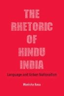 Manisha Basu - The Rhetoric of Hindu India: Language and Urban Nationalism - 9781107149878 - V9781107149878
