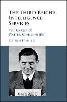 Katrin Paehler - The Third Reich´s Intelligence Services: The Career of Walter Schellenberg - 9781107157194 - V9781107157194