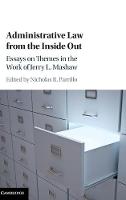 Edited By Nicholas R - Administrative Law from the Inside Out: Essays on Themes in the Work of Jerry L. Mashaw - 9781107159518 - V9781107159518
