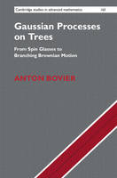Anton Bovier - Cambridge Studies in Advanced Mathematics: Series Number 163: Gaussian Processes on Trees: From Spin Glasses to Branching Brownian Motion - 9781107160491 - V9781107160491