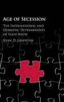 Ryan D. Griffiths - Age of Secession: The International and Domestic Determinants of State Birth - 9781107161627 - V9781107161627