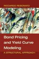 Riccardo Rebonato - Bond Pricing and Yield Curve Modeling: A Structural Approach - 9781107165854 - V9781107165854