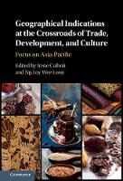 Irene Calboli - Geographical Indications at the Crossroads of Trade, Development, and Culture: Focus on Asia-Pacific - 9781107166332 - V9781107166332