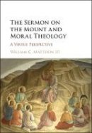 Iii William C. Mattison - The Sermon on the Mount and Moral Theology: A Virtue Perspective - 9781107171480 - V9781107171480