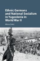 Mirna Zakic - Ethnic Germans and National Socialism in Yugoslavia in World War II - 9781107171848 - V9781107171848