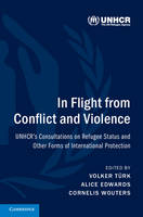 Edited By Volker T - In Flight from Conflict and Violence: UNHCR´s Consultations on Refugee Status and Other Forms of International Protection - 9781107171992 - V9781107171992