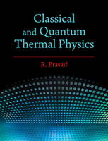 R. Prasad - Classical and Quantum Thermal Physics - 9781107172883 - V9781107172883