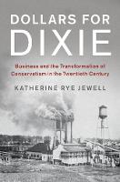 Katherine Rye Jewell - Cambridge Studies on the American South: Dollars for Dixie: Business and the Transformation of Conservatism in the Twentieth Century - 9781107174023 - V9781107174023