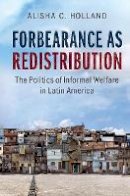 Alisha C. Holland - Forbearance as Redistribution: The Politics of Informal Welfare in Latin America - 9781107174078 - V9781107174078