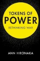 Ann Hironaka - Tokens of Power: Rethinking War - 9781107175112 - V9781107175112