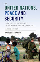 Ramesh Thakur - The United Nations, Peace and Security: From Collective Security to the Responsibility to Protect - 9781107176942 - V9781107176942