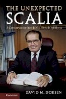 David M. Dorsen - The Unexpected Scalia: A Conservative Justice´s Liberal Opinions - 9781107184107 - V9781107184107