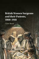Claire Brock - British Women Surgeons and their Patients, 1860-1918 - 9781107186934 - V9781107186934