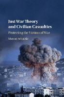 Marcus Schulzke - Just War Theory and Civilian Casualties: Protecting the Victims of War - 9781107189690 - V9781107189690