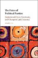 Jennifer Cyr - The Fates of Political Parties: Institutional Crisis, Continuity, and Change in Latin America - 9781107189799 - V9781107189799