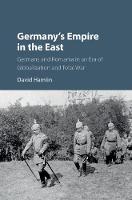David Hamlin - Germany´s Empire in the East: Germans and Romania in an Era of Globalization and Total War - 9781107198197 - V9781107198197