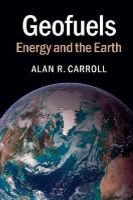 Alan R. Carroll - Geofuels: Energy and the Earth - 9781107401204 - V9781107401204