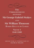 William Thomson - The Correspondence between Sir George Gabriel Stokes and Sir William Thomson, Baron Kelvin of Largs 2 Part Set - 9781107422308 - V9781107422308