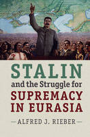Alfred J. Rieber - Stalin and the Struggle for Supremacy in Eurasia - 9781107426443 - V9781107426443