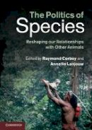 Edited By Raymond Co - The Politics of Species: Reshaping our Relationships with Other Animals - 9781107434875 - V9781107434875