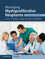 Ruben Mesa - Managing Myeloproliferative Neoplasms: A Case-Based Approach - 9781107444430 - V9781107444430