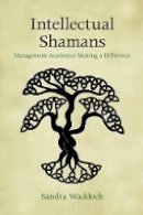 Sandra Waddock - Intellectual Shamans: Management Academics Making a Difference - 9781107448377 - V9781107448377