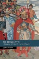 Serhii Plokhy - The Cossack Myth: History and Nationhood in the Age of Empires (New Studies in European History) - 9781107449039 - V9781107449039