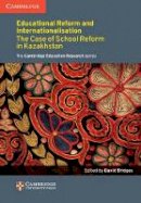 Edited By David Brid - Education Reform and Internationalisation: The Case of School Reform in Kazakhstan - 9781107452886 - V9781107452886