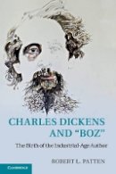 Robert L. Patten - Charles Dickens and 'Boz': The Birth of the Industrial-Age Author - 9781107470316 - V9781107470316