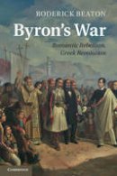 Roderick Beaton - Byron's War: Romantic Rebellion, Greek Revolution - 9781107470385 - V9781107470385