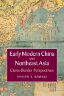 Evelyn S. Rawski - Early Modern China and Northeast Asia: Cross-Border Perspectives (Asian Connections) - 9781107471528 - V9781107471528