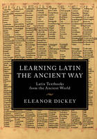 Eleanor Dickey - Learning Latin the Ancient Way - 9781107474574 - V9781107474574