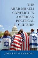 Jonathan Rynhold - The Arab-Israeli Conflict in American Political Culture - 9781107476400 - V9781107476400