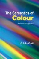 C. P. Biggam - The Semantics of Colour: A Historical Approach - 9781107499881 - V9781107499881