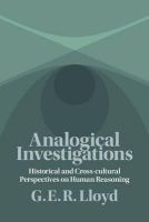 G. E. R. Lloyd - Analogical Investigations: Historical and Cross-Cultural Perspectives on Human Reasoning - 9781107518377 - V9781107518377