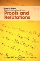 Imre Lakatos - Cambridge Philosophy Classics: Proofs and Refutations: The Logic of Mathematical Discovery - 9781107534056 - V9781107534056
