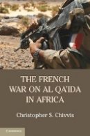Christopher S. Chivvis - The French War on Al Qa´ida in Africa - 9781107546783 - V9781107546783