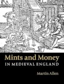 Martin Allen - Mints and Money in Medieval England - 9781107564985 - V9781107564985