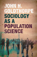 John H. Goldthorpe - Sociology as a Population Science - 9781107567313 - V9781107567313
